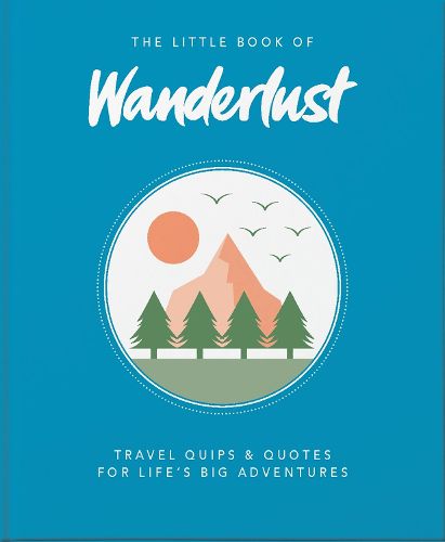 Cover image for The Little Book of Wanderlust: Travel quips & quotes for life's big adventures