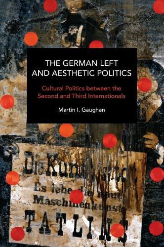 Cover image for The German Left and Aesthetic Politics: Contemporary and Historical Interventions in Blake and Brecht