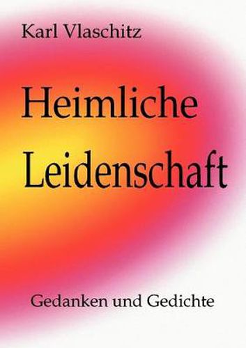 Cover image for Heimliche Leidenschaft: Gedanken und Gedichte