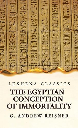 The Egyptian Conception of Immortality by George Andrew Reisner Prehistoric Religion A Study in Prehistoric Archaeology