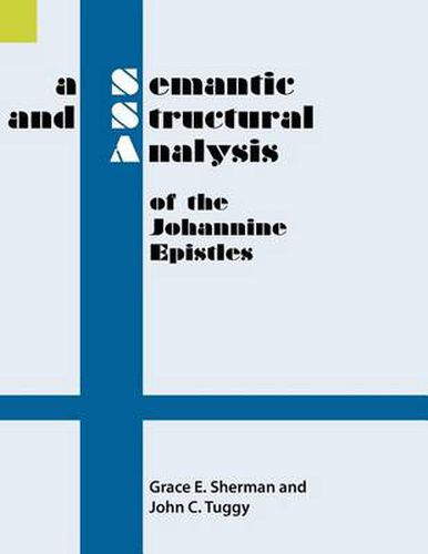 Cover image for A Semantic and Structural Analysis of the Johannine Epistles