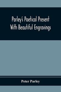 Cover image for Parley'S Poetical Present. With Beautiful Engravings