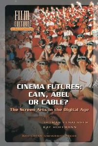 Cover image for Cinema Futures: Cain, Abel or Cable?: The Screen Arts in the Digital Age