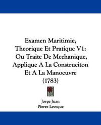 Cover image for Examen Maritimie, Theorique Et Pratique V1: Ou Traite de Mechanique, Applique a la Construciton Et a la Manoeuvre (1783)