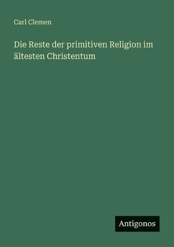 Cover image for Die Reste der primitiven Religion im aeltesten Christentum