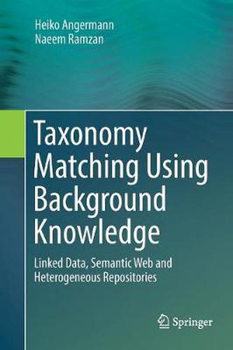 Cover image for Taxonomy Matching Using Background Knowledge: Linked Data, Semantic Web and Heterogeneous Repositories