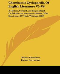 Cover image for Chambers's Cyclopaedia of English Literature V5-V6: A History, Critical and Biographical, of British and American Authors, with Specimens of Their Writings (1880)