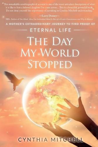 Cover image for The Day My World Stopped: A Mother's Extraordinary Journey to Find Proof of Eternal Life