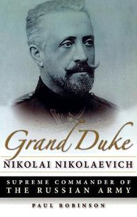 Cover image for Grand Duke Nikolai Nikolaevich: Supreme Commander of the Russian Army