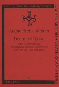 Cover image for Decadent Djuna: Eine Untersuchung Dekadenter Themen Und Motive Im Werk Von Djuna Barnes