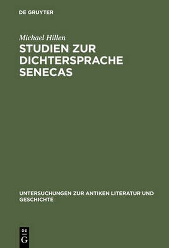 Cover image for Studien Zur Dichtersprache Senecas: Abundanz. Explikativer Ablativ. Hypallage