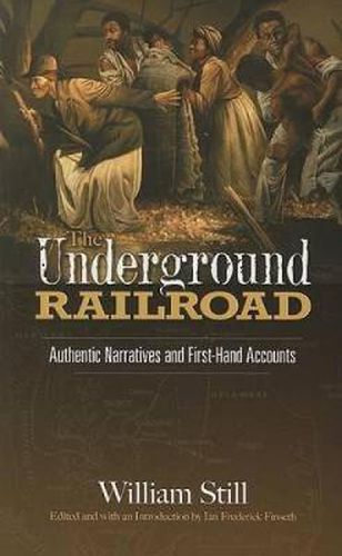 The Underground Railroad: Authentic Narratives and First-Hand Accounts