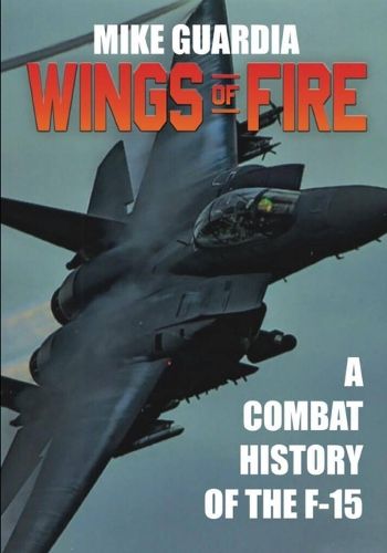 Cover image for Wings of Fire: A Combat History of the F-15