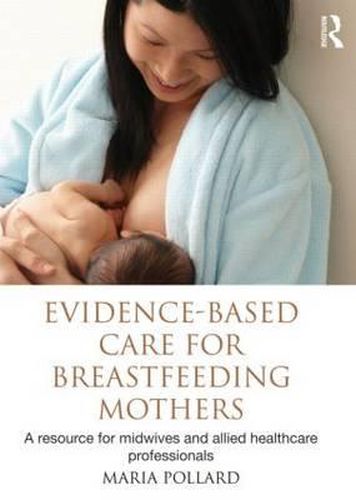 Cover image for Evidence-based Care for Breastfeeding Mothers: A Resource for Midwives and Allied Healthcare Professionals