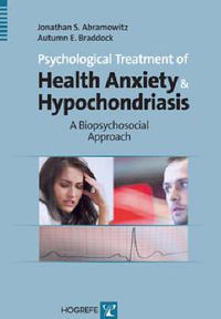 Cover image for Psychological Treatment of Health Anxiety and Hypochondriasis: A Biopsychosocial Approach
