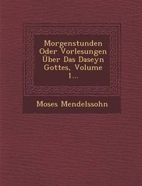 Cover image for Morgenstunden Oder Vorlesungen Uber Das Daseyn Gottes, Volume 1...