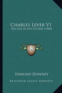 Cover image for Charles Lever V1: His Life in His Letters (1906)