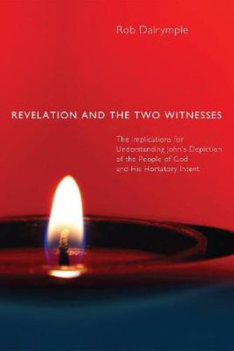 Revelation and the Two Witnesses: The Implications for Understanding John's Depiction of the People of God and His Hortatory Intent