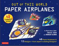 Cover image for Out of This World Paper Airplanes Kit: 48 Paper Airplanes in 12 Designs from Japan's Leading Designer! - 48 Fold-Up Planes - 12 Competition-Grade Designs; Full-Color Book