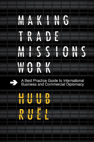 Cover image for Making Trade Missions Work: A Best Practice Guide to International Business and Commercial Diplomacy