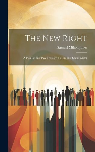 Cover image for The new Right; a Plea for Fair Play Through a More Just Social Order