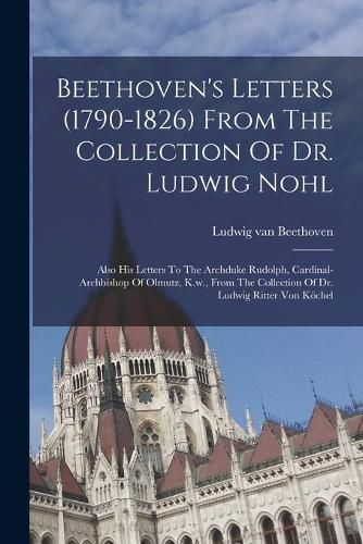 Beethoven's Letters (1790-1826) From The Collection Of Dr. Ludwig Nohl