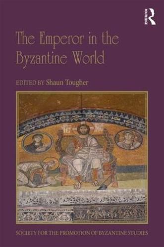 The Emperor in the Byzantine World: Papers from the Forty-Seventh Spring Symposium of Byzantine Studies