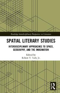 Cover image for Spatial Literary Studies: Interdisciplinary Approaches to Space, Geography, and the Imagination