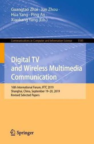 Cover image for Digital TV and Wireless Multimedia Communication: 16th International Forum, IFTC 2019, Shanghai, China, September 19-20, 2019, Revised Selected Papers