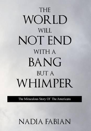 Cover image for The World Will Not End with a Bang But a Wimper - The Miraculous Story of the Americans