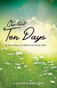 Cover image for Our First Ten Days: A Novel about the Birth of Christian Faith