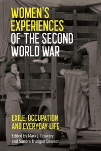 Cover image for Women's Experiences of the Second World War: Exile, Occupation and Everyday Life