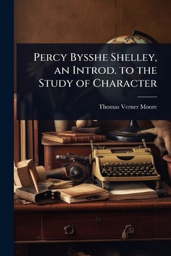 Cover image for Percy Bysshe Shelley, an Introd. to the Study of Character