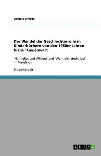 Cover image for Der Wandel der Geschlechterrolle in Kinderbuchern von den 1950er Jahren bis zur Gegenwart: 'Hannelies und Wiltrud' und 'Wehr dich doch, Ivo!' im Vergleich