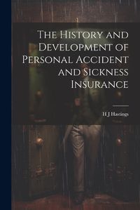 Cover image for The History and Development of Personal Accident and Sickness Insurance