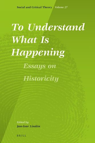 Cover image for To Understand What Is Happening. Essays on Historicity