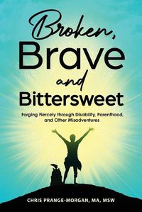 Cover image for Broken, Brave and Bittersweet