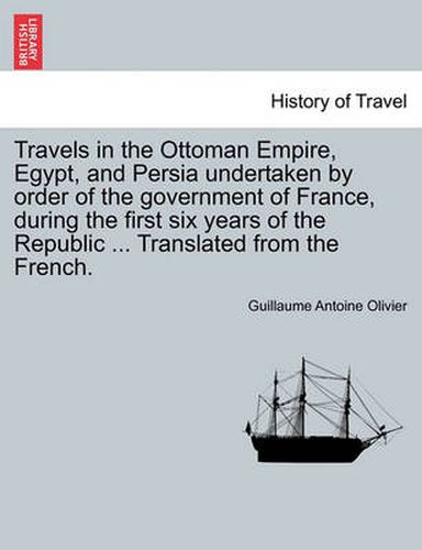 Cover image for Travels in the Ottoman Empire, Egypt, and Persia undertaken by order of the government of France, during the first six years of the Republic ... Translated from the French.