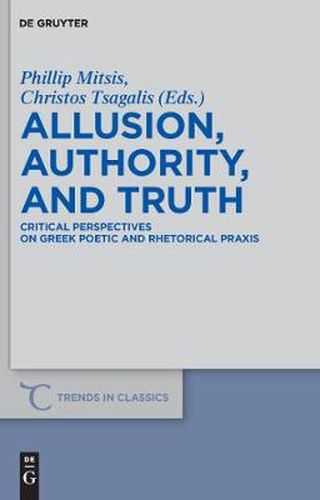 Allusion, Authority, and Truth: Critical Perspectives on Greek Poetic and Rhetorical Praxis