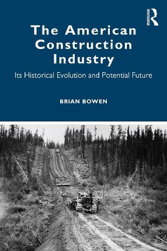 Cover image for The American Construction Industry: Its Historical Evolution and Potential Future