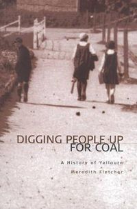 Cover image for Digging People Up For Coal: A History of Yallourn