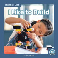 Cover image for Things I Like: I Like to Build