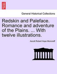 Cover image for Redskin and Paleface. Romance and Adventure of the Plains. ... with Twelve Illustrations.