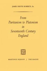 Cover image for From Puritanism to Platonism in Seventeenth Century England