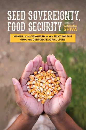 Cover image for Seed Sovereignty, Food Security: Women in the Vanguard of the Fight against GMOs and Corporate Agriculture