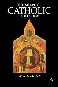 Cover image for Shape of Catholic Theology: An Introduction To Its Sources, Principles, And History