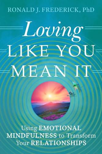 Loving Like You Mean it: Using Emotional Mindfulness to Transform Your Relationships