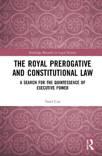 Cover image for The Royal Prerogative and Constitutional Law: A Search for the Quintessence of Executive Power