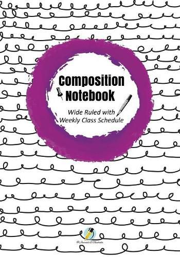Cover image for Composition Notebook Wide Ruled with Weekly Class Schedule