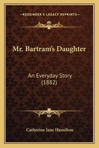 Mr. Bartram's Daughter: An Everyday Story (1882)